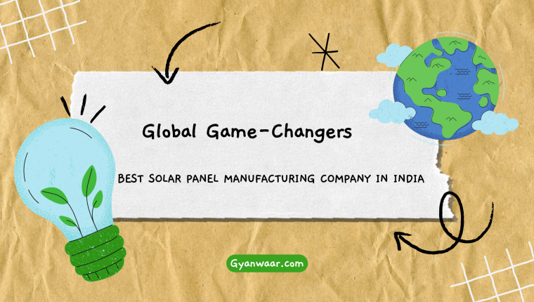 From Rooftop Revolutionaries to Global Game-Changers The Best Solar Panel Manufacturing Company in India!