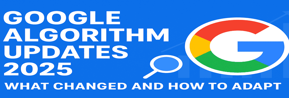 Google Algorithm Updates 2025: What Changed and How to Adapt