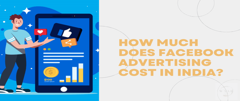 How Much Does Facebook Advertising Cost in India? (Latest 2025)
